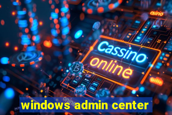 windows admin center